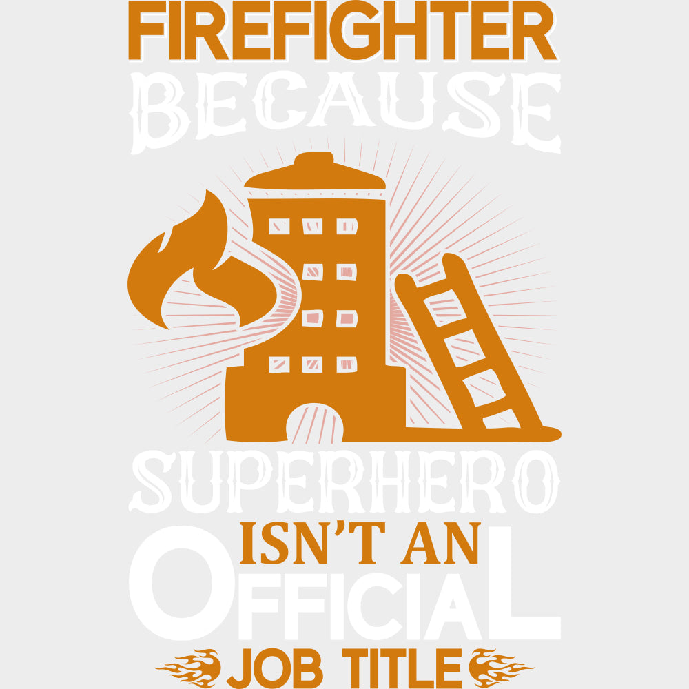 Firefighter Because Superhero Isn't An Official Job Title - Fire Department DTF Transfers transfer-kingdom Light Color Design (See Imaging)