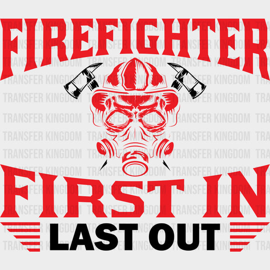 Firefighter First In Last Out - Fire Department DTF Transfers Adult Unisex - S & M (10’’) / Dark Color Design (See
