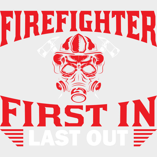 Firefighter First In Last Out - Fire Department DTF Transfers Adult Unisex - S & M (10’’) / Light Color Design (See