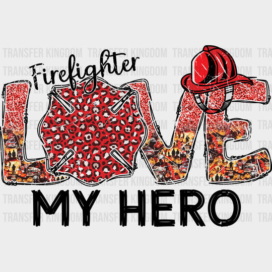 Firefighter Love My Hero - Fire Department DTF Transfers Adult Unisex - S & M (10’’) / Dark Color Design (See Imaging)