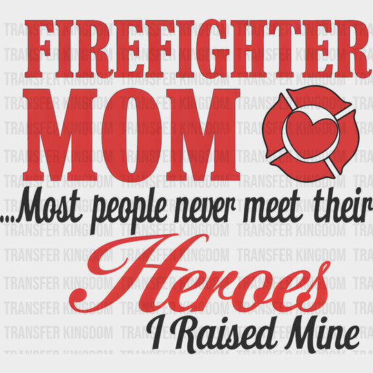 Firefighter Mom I Raised My Hero - Fire Department DTF Transfers Adult Unisex - S & M (10’’) / Dark Color Design (See