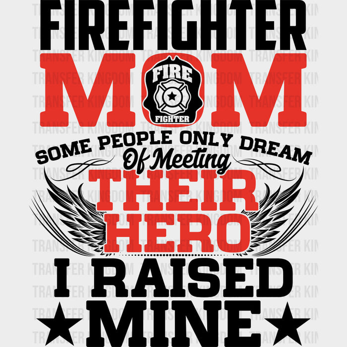 Firefighter Mom I Raised My Hero - Fire Department DTF Transfers