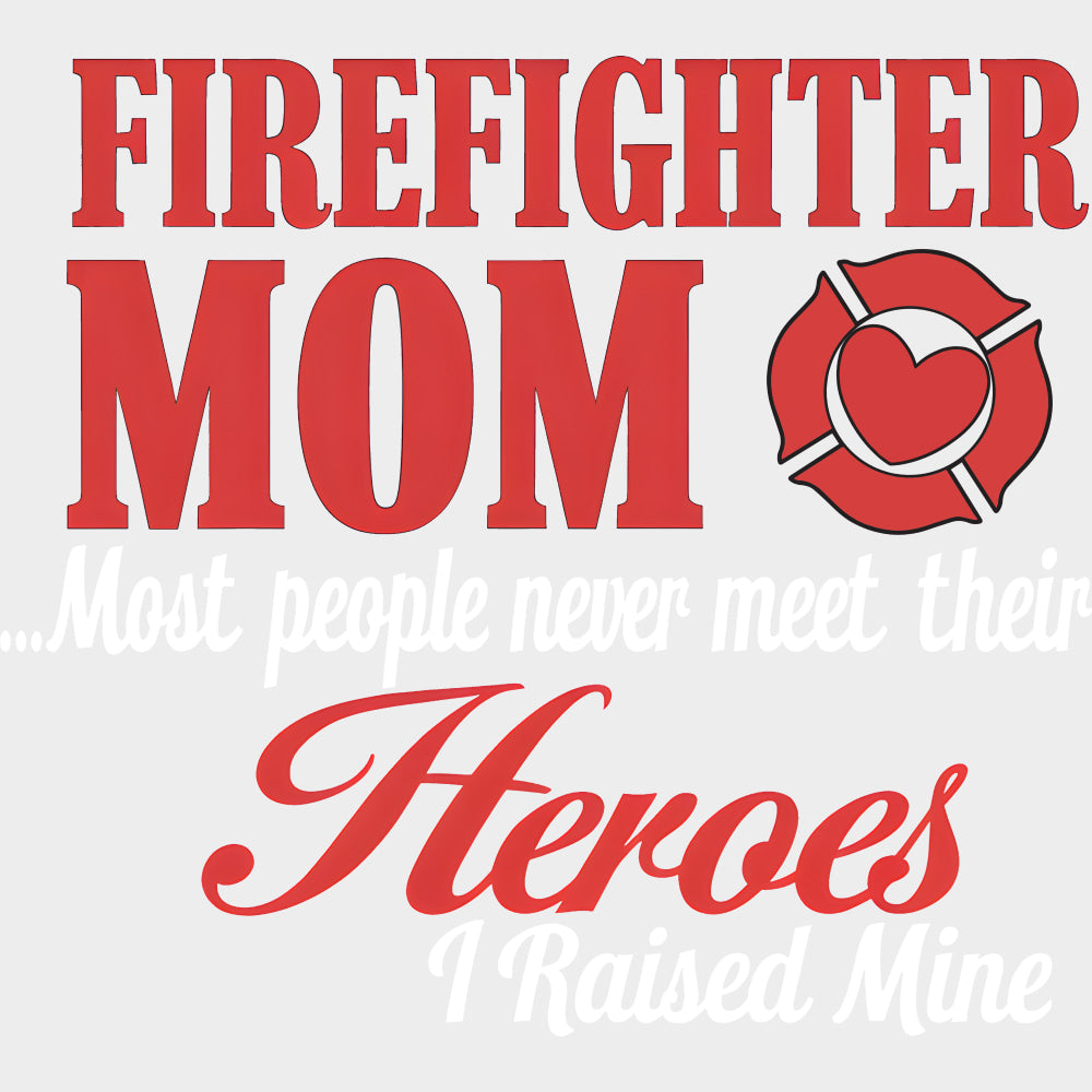 Firefighter Mom I Raised My Hero - Fire Department DTF Transfers Adult Unisex - S & M (10’’) / Light Color Design (See