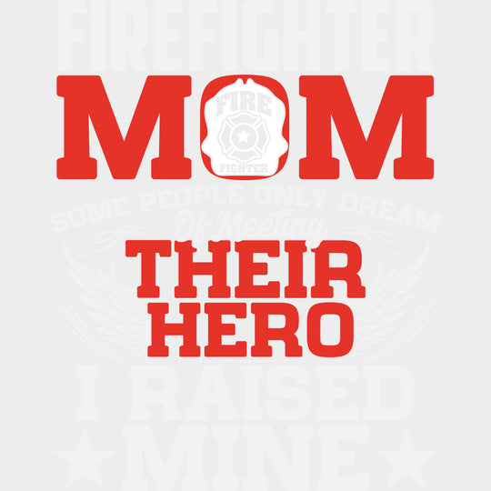 Firefighter Mom I Raised My Hero - Fire Department DTF Transfers transfer-kingdom Light Color Design (See Imaging)