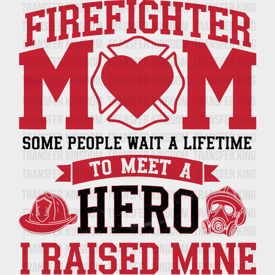 Firefighter Mom Some People Wait A Lifetime - Fire Department DTF Transfers Adult Unisex - S & M (10’’) / Dark Color