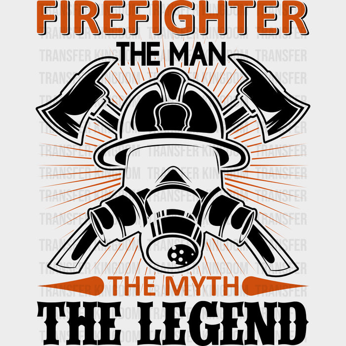 Firefighter The Man The Myth The Legend - Fire Department DTF Transfers
