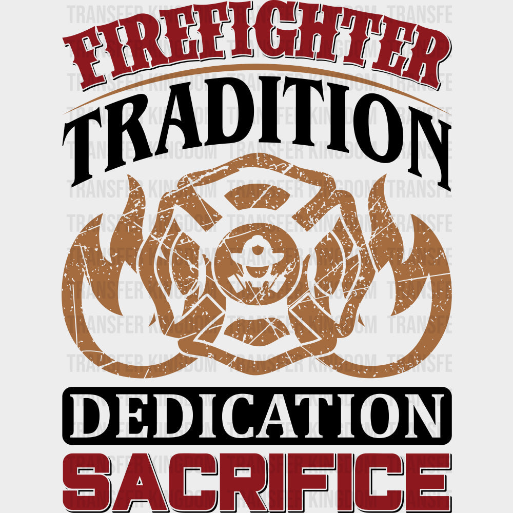Firefighter Tradition, Dedication, Sacrifice - Fire Department DTF Transfers transfer-kingdom Dark Color Design (See Imaging)