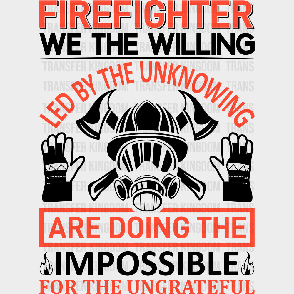 Firefighter We The Willing Led By The Unknowing - Fire Department DTF Transfers Adult Unisex - S & M (10’’) / Dark