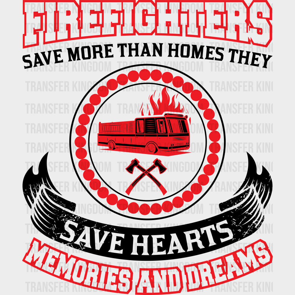 Firefighters Save More Than Homes They Save Hearts - Fire Department DTF Transfers transfer-kingdom Dark Color Design (See Imaging)