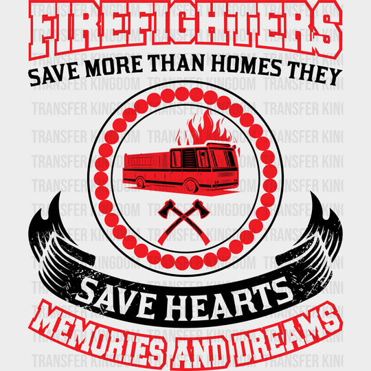 Firefighters Save More Than Homes They Save Hearts - Fire Department DTF Transfers transfer-kingdom Dark Color Design (See Imaging)