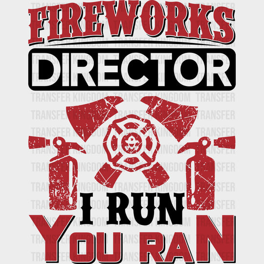 Fireworks Director I Run You Ran - Fire Department DTF Transfers transfer-kingdom Dark Color Design (See Imaging)