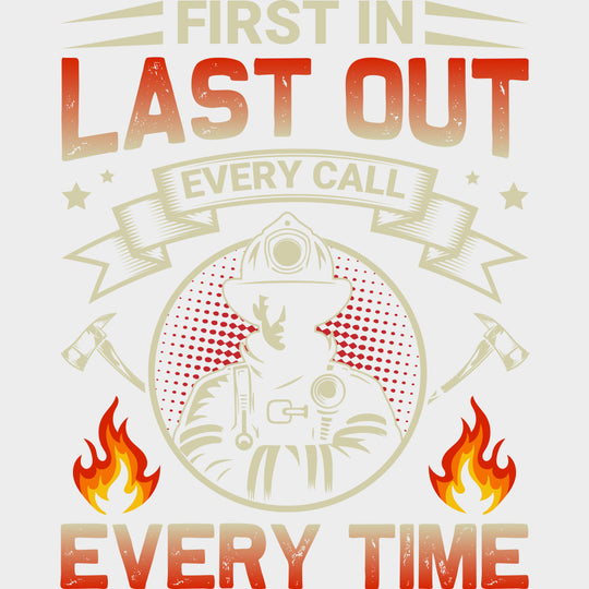 First In Last Out Everytime - Fire Department DTF Transfers Adult Unisex - S & M (10’’) / Light Color Design (See