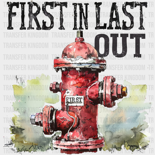 First In Last Out Fire Hydrant - Fire Department DTF Transfers Adult Unisex - S & M (10’’) / Dark Color Design (See