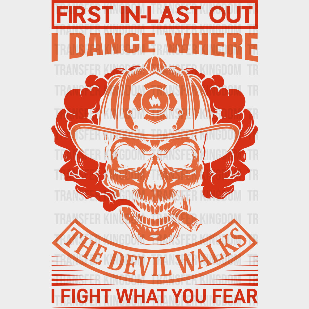 First In Last Out I Fight What You Fear - Fire Department DTF Transfers
