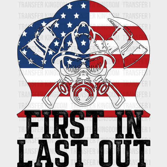 First In Last Out USA Flag B&W - Fire Department DTF Transfers Adult Unisex - S & M (10’’) / Dark Color Design (See