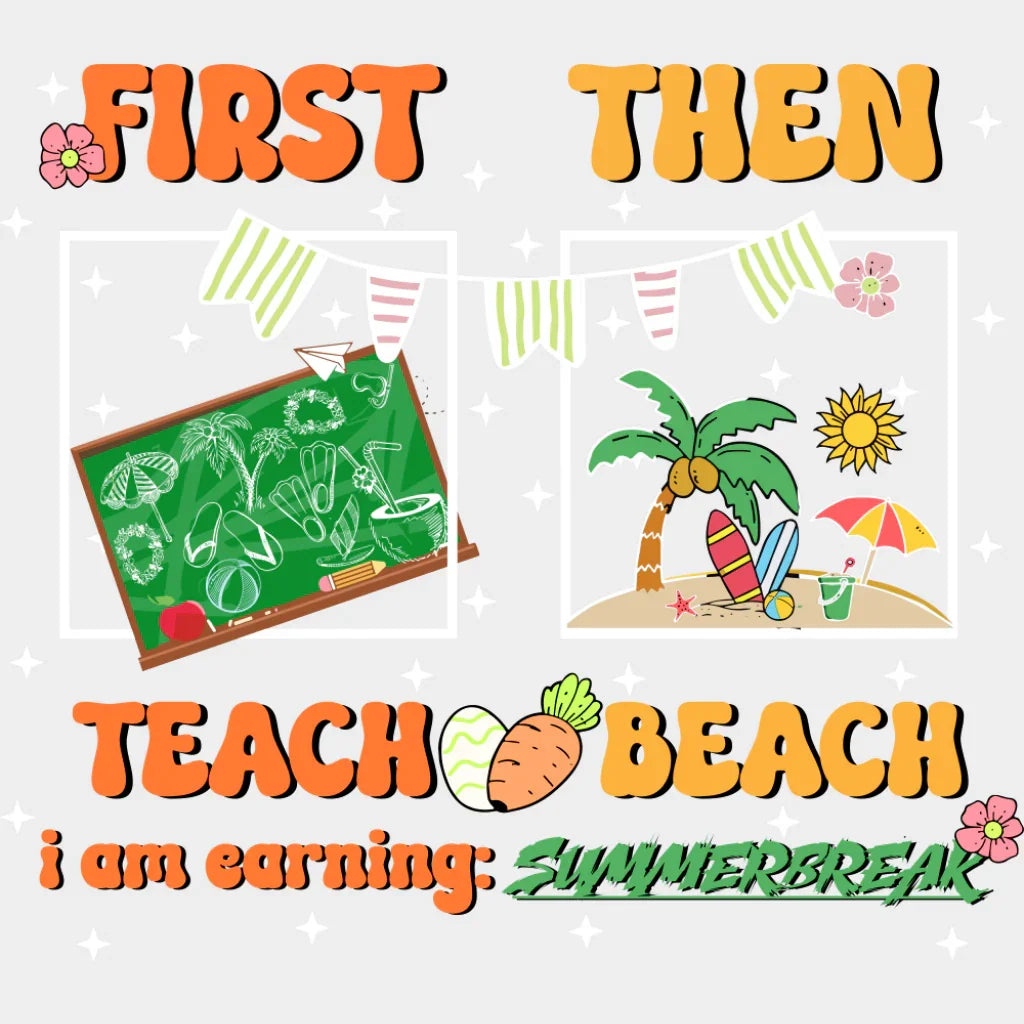 First Teach Then Beach - Teachers DTF Transfer Adult Unisex - S & M (10’’) / Light Color Design (See Imaging)