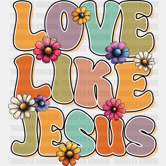 Flowers Design Love Like Jesus - Christianity DTF Transfer