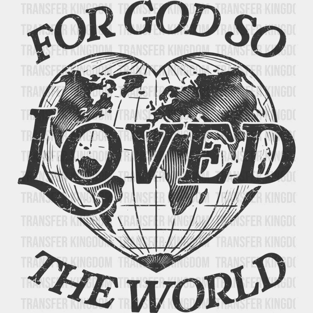 For God So Loved The World - Christianity DTF Transfer Adult Unisex - S & M (10’’) / Dark Color Design (See Imaging)