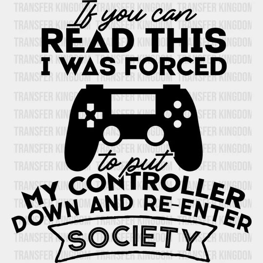 Forced To Put My Controller Down - Video Game Dtf Heat Transfer Unisex S & M (10’’) / Dark