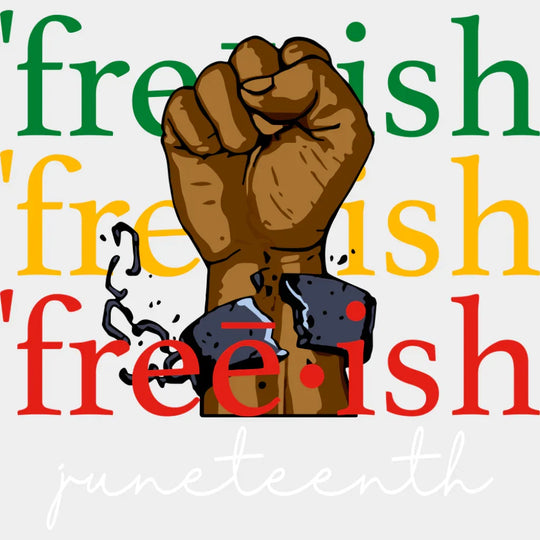 Freeish Juneteenth - Juneteenth DTF Transfer Adult Unisex - S & M (10’’) / Light Color Design (See Imaging)