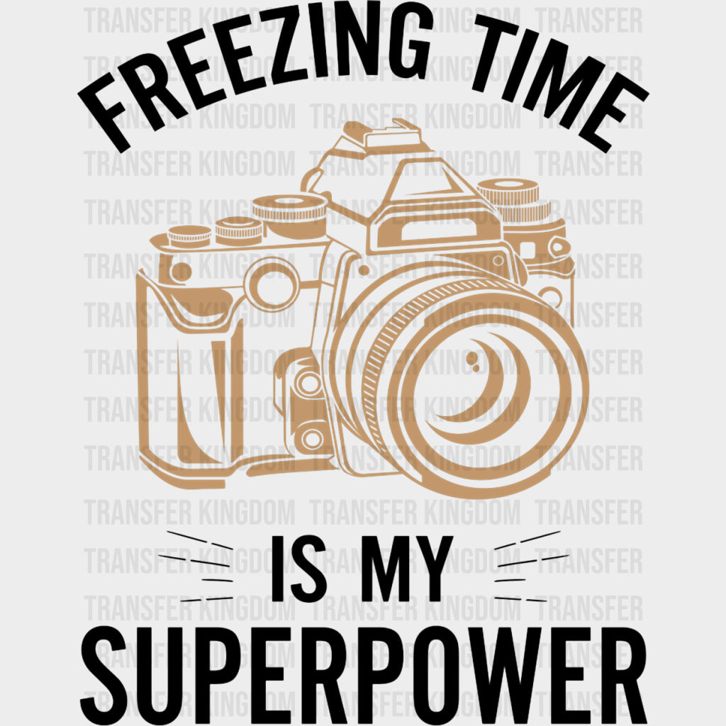 Freezing Time Is My Superpower - Photography DTF Transfers transfer-kingdom Dark Color Design (See Imaging)