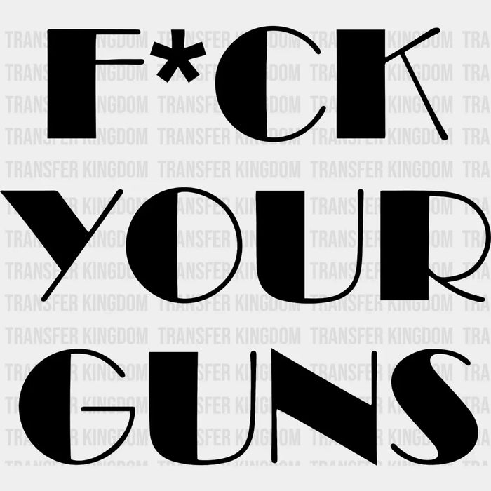 Fuck Your Guns - Gun Control DTF heat transfer