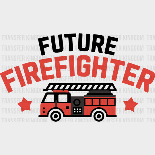 Future Firefighter Fire Truck - Fire Department DTF Transfers Adult Unisex - S & M (10’’) / Dark Color Design (See