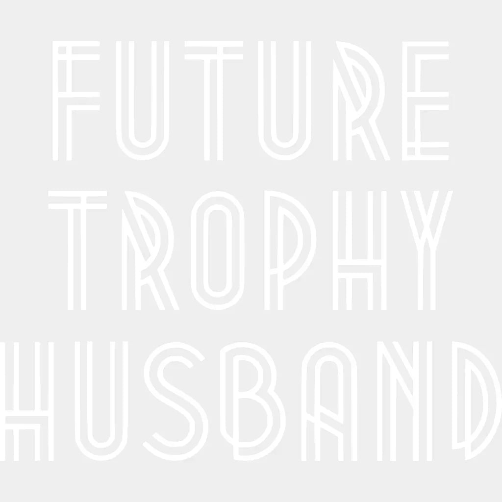 Future Trophy Husband - Funny Fathers Day New Design Dtf Heat Transfer
