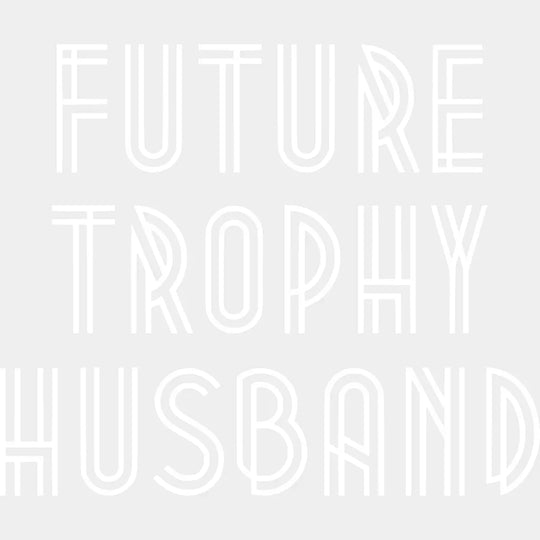 Future Trophy Husband - Funny Fathers Day New Design Dtf Heat Transfer