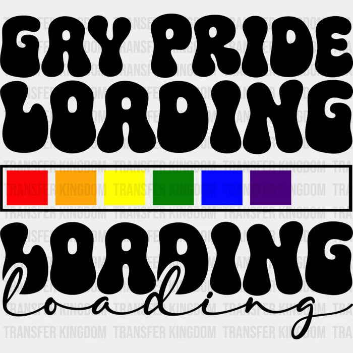 Gay Pride Loading - Gay Theme DTF Transfer