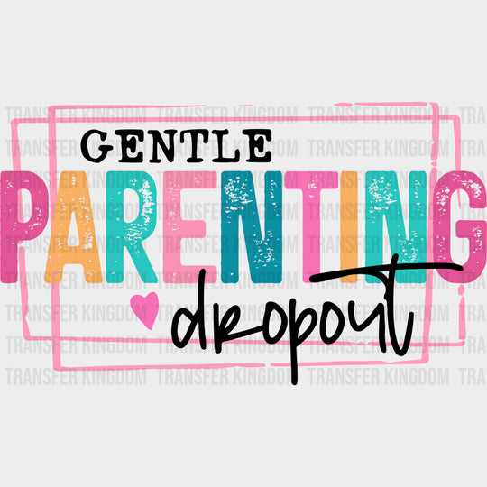 Gentle Parenting Dropout - Parents DTF Transfers Adult Unisex - S & M (10’’) / Dark Color Design (See Imaging)