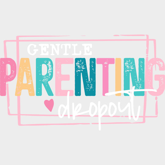 Gentle Parenting Dropout - Parents DTF Transfers Adult Unisex - S & M (10’’) / Light Color Design (See Imaging)