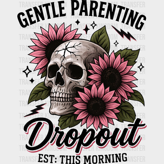 Gentle Parenting Dropout Skull & Flowers - Parents DTF Transfers Adult Unisex - S & M (10’’) / Dark Color Design (See