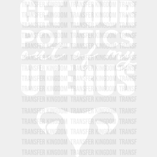 Get Your Politics Out Of My Uterus Design - Dtf Heat Transfer Unisex S & M ( 10 ) / Light Color See