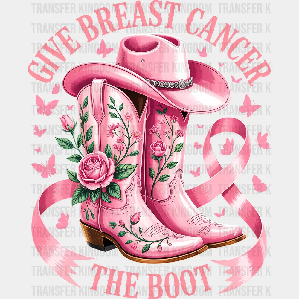 Give Breast Cancer The Boot Pink Boots - Breast Cancer Awareness DTF Transfer