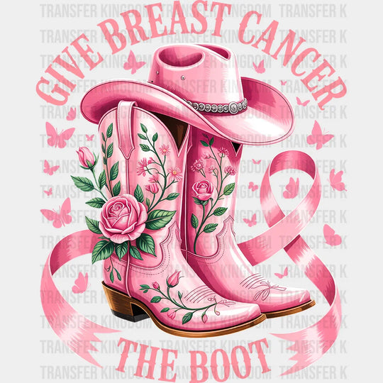 Give Breast Cancer The Boot Pink Boots - Breast Cancer Awareness DTF Transfer
