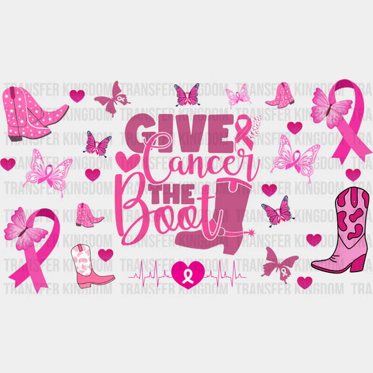 Give Cancer The Boot - Awareness Cup Wrap Uv Sticker Permanent Dtf Decal