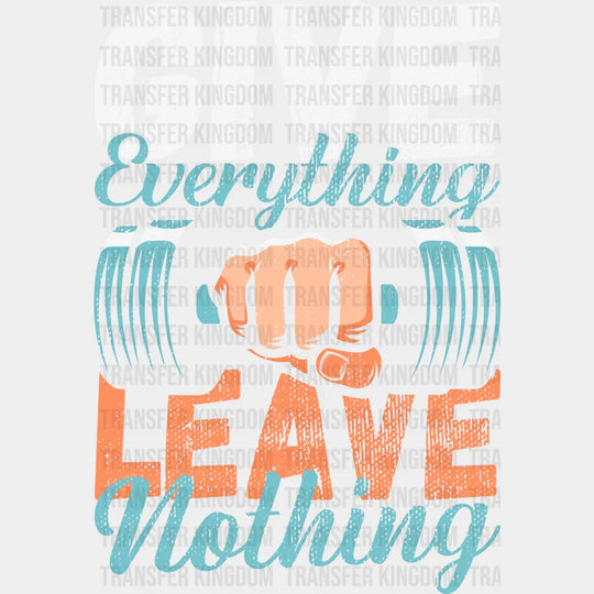 Give Everything Leave Nothing - Gym Dtf Heat Transfer Unisex S & M (10’’) / Light Color Design