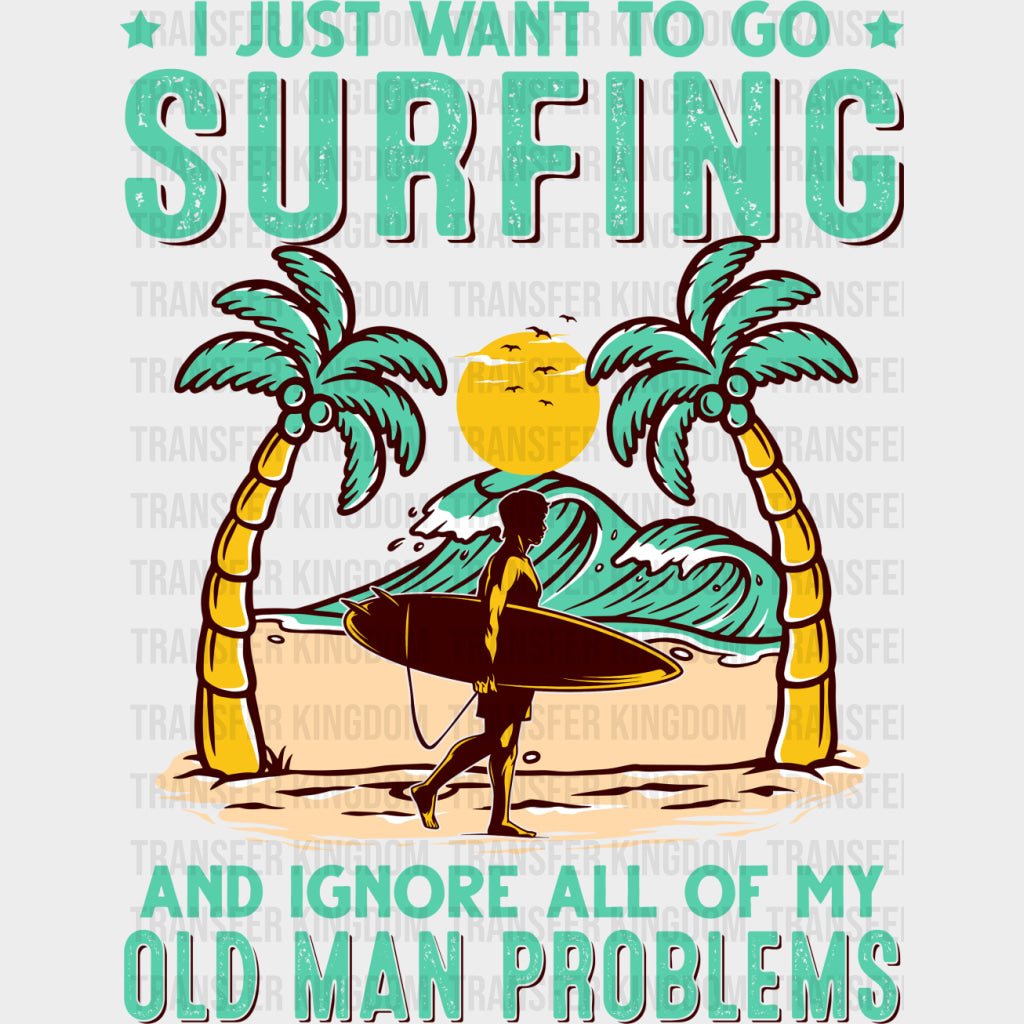 Go Surfing And Ignore All Of My Problems - Surfing DTF Transfers transfer-kingdom