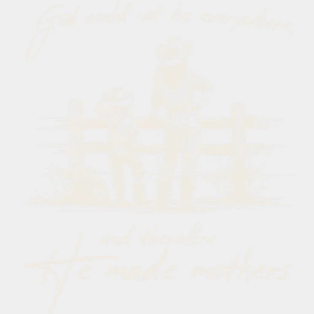 God Could Not Be Everywhere And Therefore He Made Mothers - Christianity DTF Transfer Adult Unisex - S & M (10’’)
