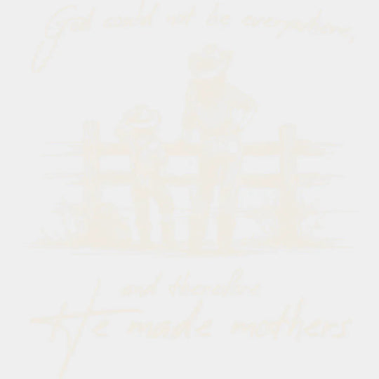 God Could Not Be Everywhere And Therefore He Made Mothers - Christianity DTF Transfer Adult Unisex - S & M (10’’)