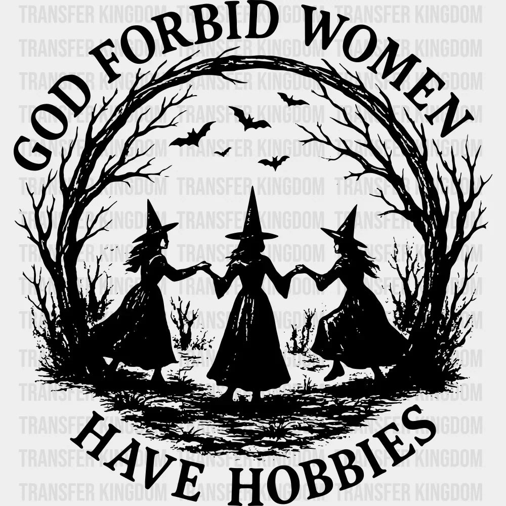 God Forbid Women Have Hobbies Halloween DTF Transfer Adult Unisex S & M (10’’) / Dark Color Design (See Imaging)