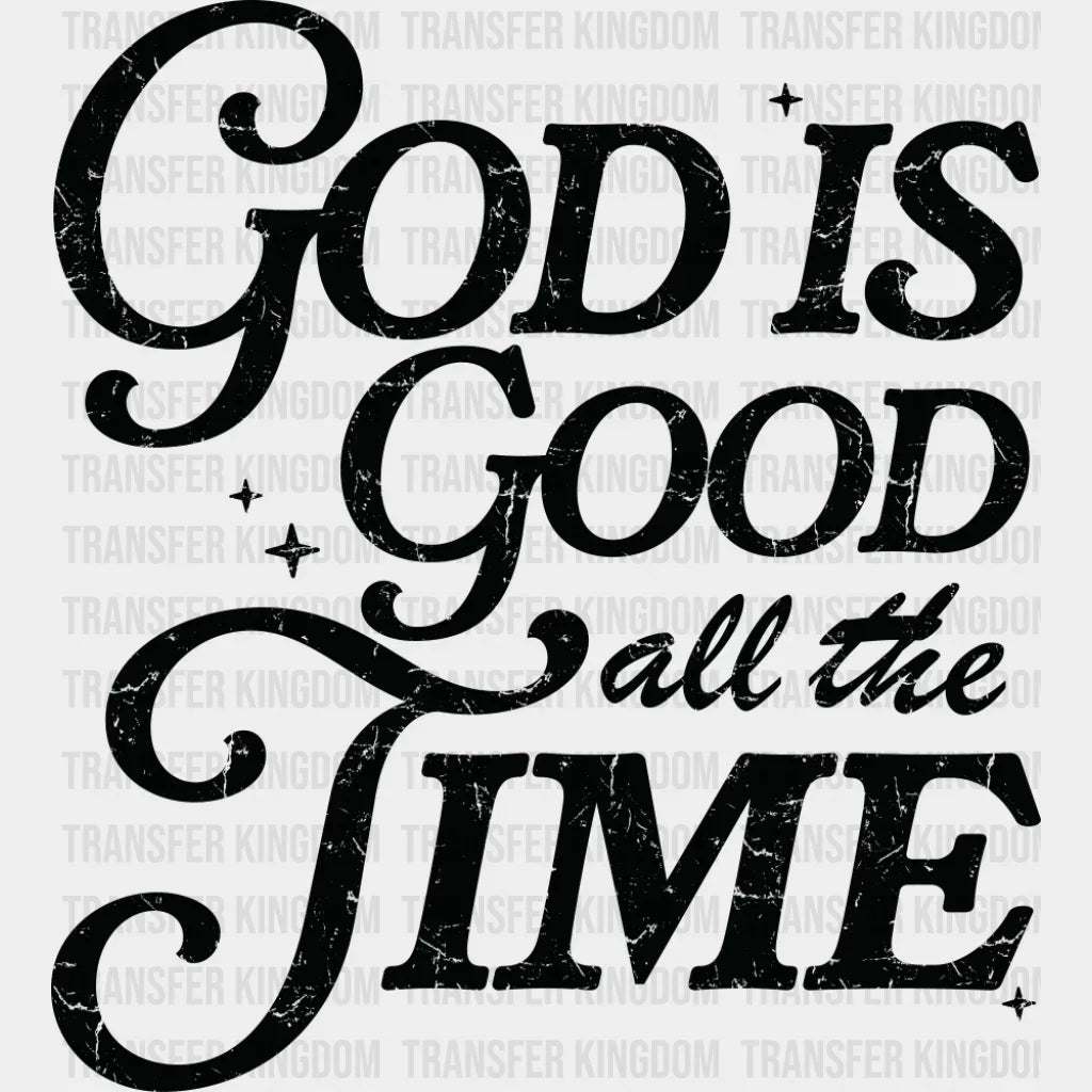 God Is Good All The Time - Christianity DTF Transfer Adult Unisex - S & M (10’’) / Dark Color Design (See Imaging)