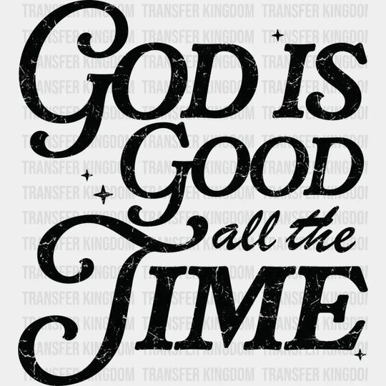 God Is Good All The Time - Christianity DTF Transfer Adult Unisex - S & M (10’’) / Dark Color Design (See Imaging)