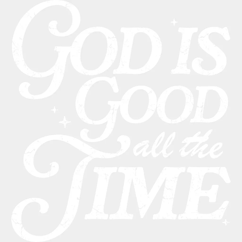 God Is Good All The Time - Christianity DTF Transfer Adult Unisex - S & M (10’’) / Light Color Design (See Imaging)