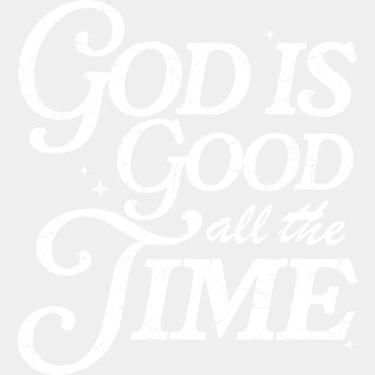 God Is Good All The Time - Christianity DTF Transfer Adult Unisex - S & M (10’’) / Light Color Design (See Imaging)