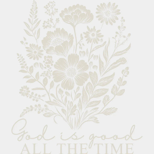 God Is Good All The Time Flowers - Christianity DTF Transfer Adult Unisex - S & M (10’’) / Light Color Design (See