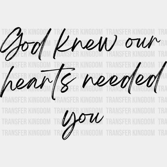 God Knew Our Hearts Needed You - Faith DTF Transfer Adult Unisex - S & M (10’’) / Dark Color Design (See Imaging)