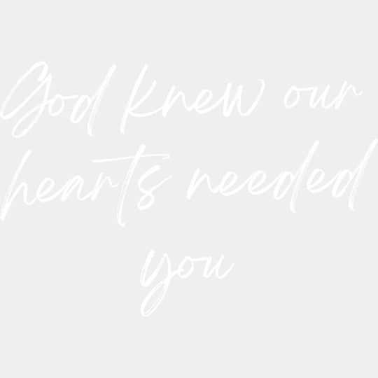 God Knew Our Hearts Needed You - Faith DTF Transfer Adult Unisex - S & M (10’’) / Light Color Design (See Imaging)