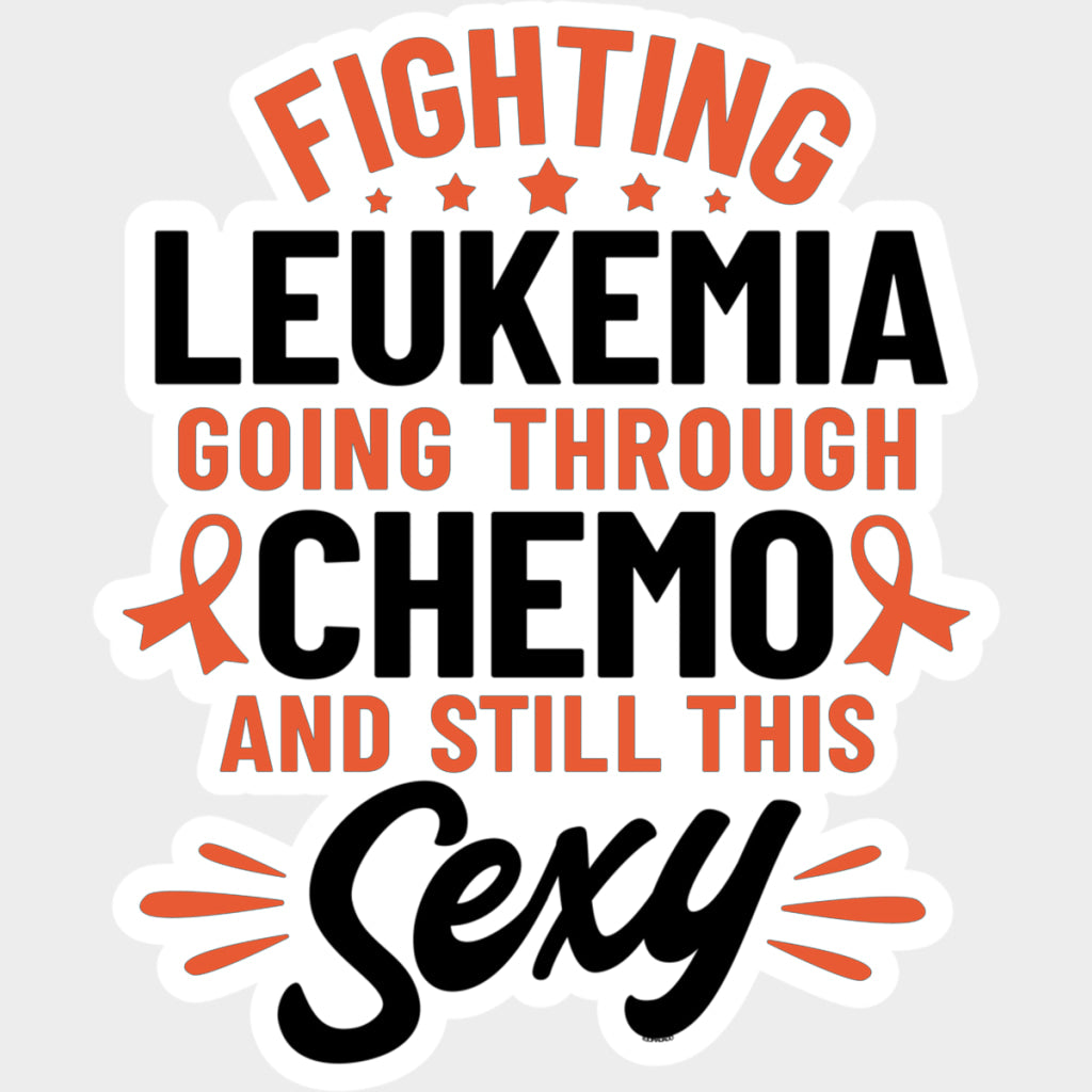 Going Through Chemo And Still This Sexy - Leukemia DTF Transfers Adult Unisex - S & M (10’’) / Light Color Design (See